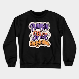 Pumpkin spice everything Crewneck Sweatshirt